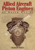 Allied Aircraft Piston Engines of World War II by WHITE, Graham